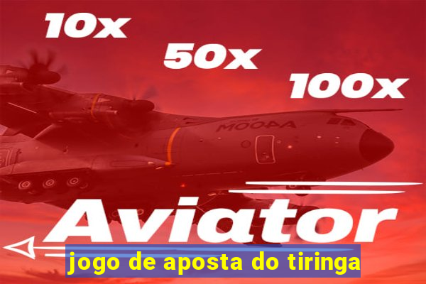 jogo de aposta do tiringa